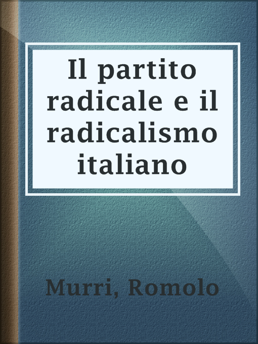 Title details for Il partito radicale e il radicalismo italiano by Romolo Murri - Available